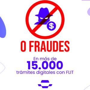 0 Fraudes en +15.000 trámites digitales con FLIT desde el 2023